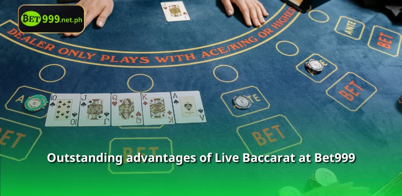 Outstanding advantages of Live Baccarat at Bet999