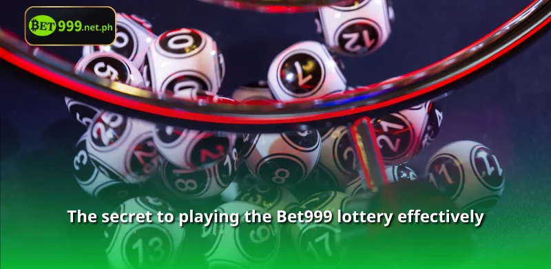 The secret to playing the Bet999 lottery effectively