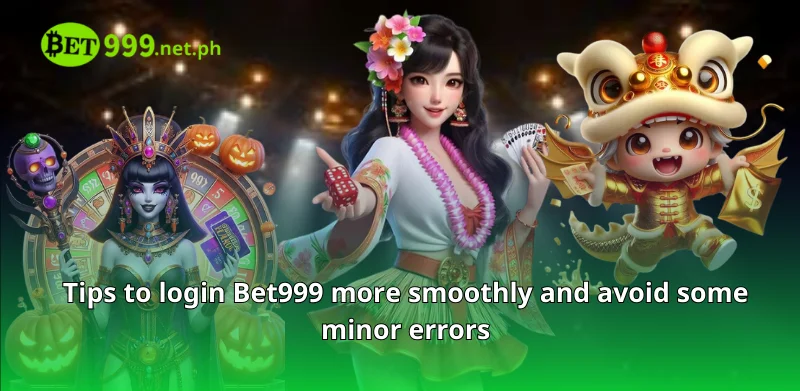 Tips to login Bet999 more smoothly and avoid some minor errors