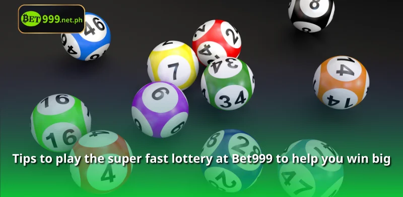 Tips to play the super fast lottery at Bet999 to help you win big