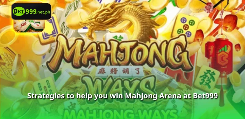 Strategies to help you win Mahjong Arena at Bet999