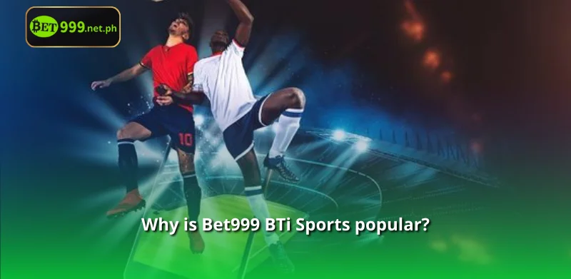 Why is Bet999 BTi Sports popular?